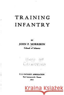 Training Infantry John F. Morrison 9781530068395 Createspace Independent Publishing Platform - książka