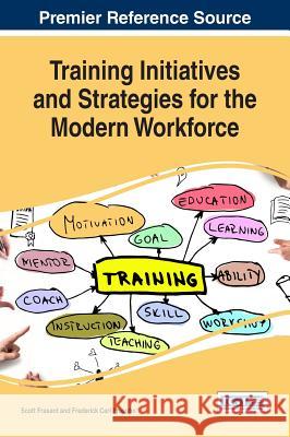 Training Initiatives and Strategies for the Modern Workforce Scott Frasard Frederick Carl Prasuhn 9781522518082 Business Science Reference - książka