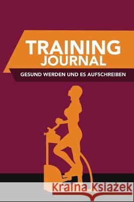 Training-Journal- Gesund Werden Und Es Aufschreiben Colin Scott Speedy Publishin 9781630226404 Speedy Publishing LLC - książka