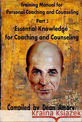 Training Manual for Personal Coaching and Counseling: Part 3: Essential Knowledge for Coaching and Counseling Dean Amory 9781517204471 Createspace - książka