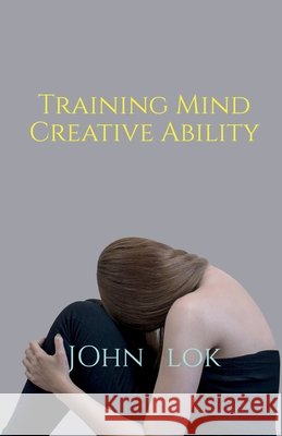 Training Mind Creative Ability John Lok 9798885918275 Notion Press, Inc. - książka