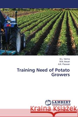 Training Need of Potato Growers Verma, S.L., Ansari, M. N., Paswan, A.K. 9786207473441 LAP Lambert Academic Publishing - książka