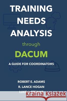 Training Needs Analysis through DACUM: A Guide for Coordinators Robert Adams Hogan                                    J. Steinke 9780990717621 Edwin & Associates - książka