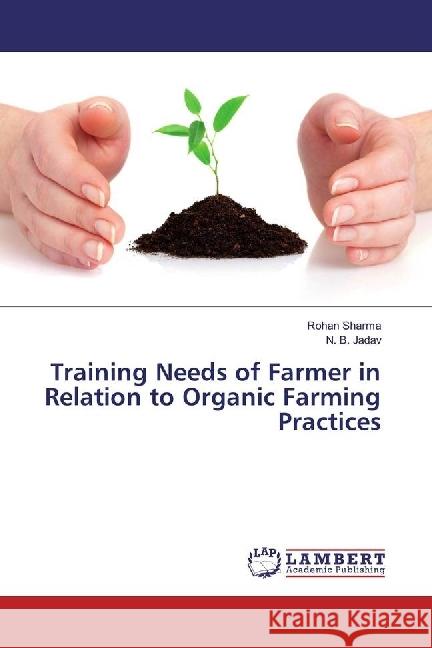 Training Needs of Farmer in Relation to Organic Farming Practices Sharma, Rohan; Jadav, N. B. 9783330323643 LAP Lambert Academic Publishing - książka