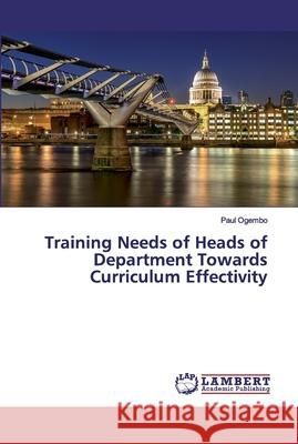 Training Needs of Heads of Department Towards Curriculum Effectivity Ogembo, Paul 9786202095372 LAP Lambert Academic Publishing - książka