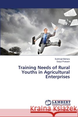 Training Needs of Rural Youths in Agricultural Enterprises Subhrajit Behera, Satya Prakash 9786203197129 LAP Lambert Academic Publishing - książka