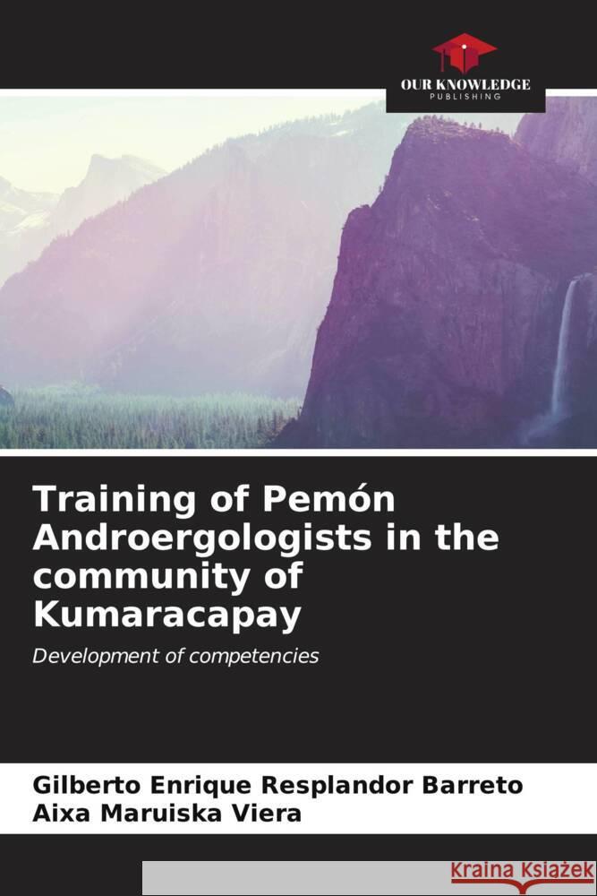 Training of Pem?n Androergologists in the community of Kumaracapay Gilberto Enrique Resplando Aixa Maruiska Viera 9786207002313 Our Knowledge Publishing - książka