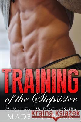 Training of the Stepsister: She Never Knew His Best Friend So Well Madelin Brook 9781530736973 Createspace Independent Publishing Platform - książka