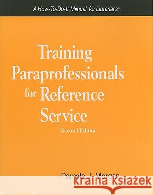 Training Paraprofessionals for Reference Service: A How-to-do-it Manual for Librarians Pamela J. Morgan 9781555706432 Neal-Schuman Publishers Inc - książka