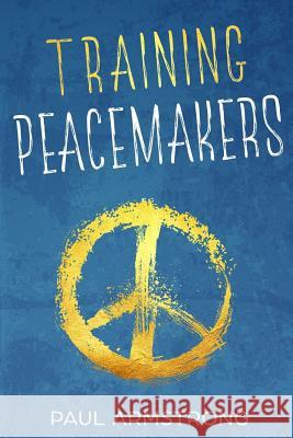 Training Peacemakers Mr Paul Armstrong 9781721808960 Createspace Independent Publishing Platform - książka