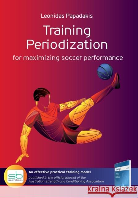Training Periodization: for maximizing soccer performance Leonidas Papadakis 9786185316488 Sportbook - książka