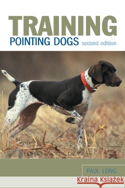 Training Pointing Dogs, Second Edition Long, Paul 9781599210674 Lyons Press - książka