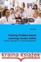 Training Problem-based Learning Faculty Online : A Novel Approach in Faculty Development Korin, Tatum 9783639150896 VDM Verlag Dr. Müller - książka