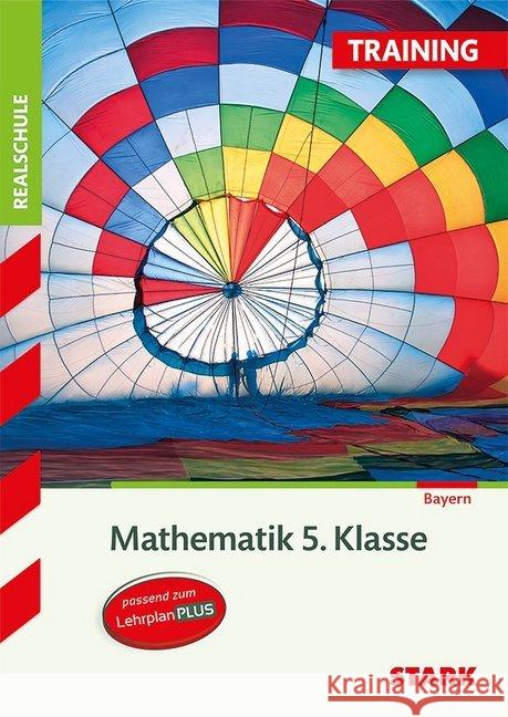 Training Realschule - Mathematik 5. Klasse Bayern : Passend zum LehrplanPLUS  9783849026196 Stark - książka