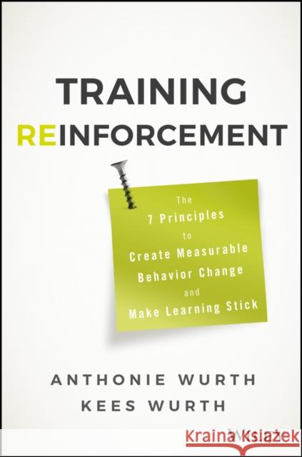 Training Reinforcement: The 7 Principles to Create Measurable Behavior Change and Make Learning Stick Wurth, Anthonie 9781119425557 John Wiley & Sons - książka