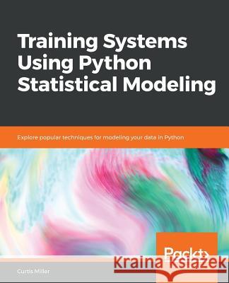 Training Systems using Python Statistical Modeling Curtis Miller 9781838823733 Packt Publishing - książka