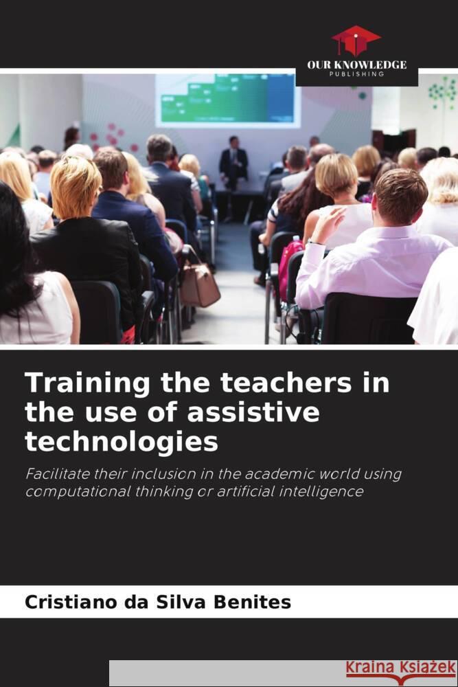 Training the teachers in the use of assistive technologies da Silva Benites, Cristiano 9786205010990 Our Knowledge Publishing - książka