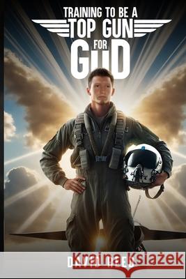 Training to Be a Top Gun for God David Reed 9781968843120 Authors Hike - książka