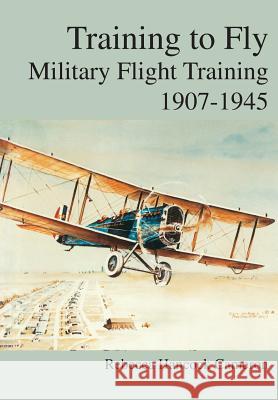 Training to Fly: Military Flight Testing 1907-1945` Cameron, Rebecca Hancock 9781782664475 Military Bookshop - książka