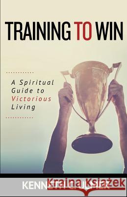 Training to Win: A Spiritual Guide to Victorious Living Kenneth C Ulmer, Dr 9781943294633 Kudu Publishing - książka