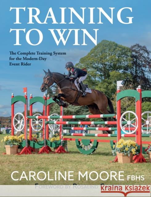 Training to Win: The Complete Training System for the Modern-Day Event Rider FBHS, Caroline Moore 9781910016442 Quiller Publishing Ltd - książka