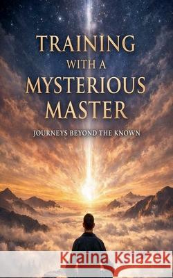 Training with a Mysterious Master - Journeys beyond the known. Rudi C 9781919475813 Rudi C - książka