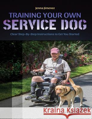 Training Your Own Service Dog: Clear Step by Step Instructions to Get You Started Jenna Jimenez 9781091004139 Independently Published - książka