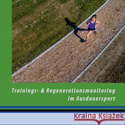 Trainings- und Regenerationsmonitoring im Ausdauersport: Analyse und Steuerung der sportlichen Leistung Schurr, Stefan 9783748184461 Books on Demand - książka