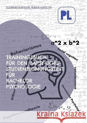 Trainingsbuch f?r den BaPsy-Studieneingangstest: Testvorbereitung f?r Bachelor Psychologie Aufnahmetest Clemens Kaesler Ruben Kaesler 9783748199953 Bod - Books on Demand - książka