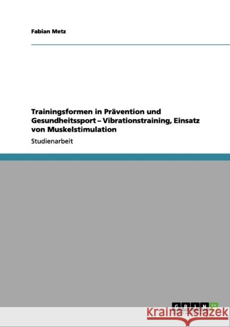 Trainingsformen in Prävention und Gesundheitssport. Vibrationstraining und der Einsatz von Muskelstimulationen Metz, Fabian 9783656117070 Grin Verlag - książka