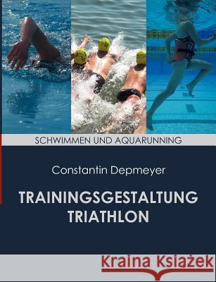 Trainingsgestaltung Triathlon - Schwimmen und Aquarunning Constantin Depmeyer 9783844819762 Books on Demand - książka