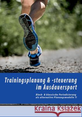 Trainingsplanung & -steuerung im Ausdauersport: Block- & klassische Periodisierung als alternative Planungsmodelle ?! Schurr, Stefan 9783735790415 Books on Demand - książka