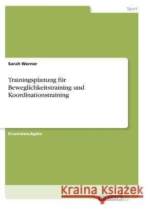 Trainingsplanung für Beweglichkeitstraining und Koordinationstraining Werner, Sarah 9783346491800 Grin Verlag - książka