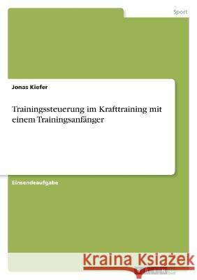 Trainingssteuerung im Krafttraining mit einem Trainingsanfänger Kiefer, Jonas 9783346754714 Grin Verlag - książka