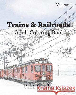 Trains & Railroads: Adult Coloring Book, Volume 4: Train and Railroad Sketches for Coloring Vint Fessler 9781523240890 Createspace Independent Publishing Platform - książka