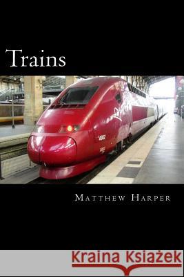 Trains: A Fascinating Book Containing Train Facts, Trivia, Images & Memory Recall Quiz: Suitable for Adults & Children Matthew Harper 9781500120375 Createspace - książka
