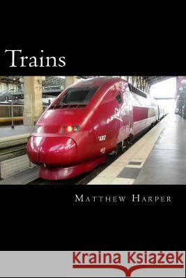 Trains: A Fascinating Book Containing Train Facts, Trivia, Images & Memory Recall Quiz: Suitable for Adults & Children Matthew Harper 9781500156633 Createspace - książka