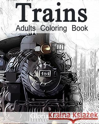 Trains Adults Coloring Book: Transportation Coloring Book Gloria J. Rochelle 9781534830233 Createspace Independent Publishing Platform - książka