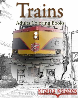 Trains Adults Coloring Book: Transportation Coloring Book Gloria J. Rochelle 9781537298511 Createspace Independent Publishing Platform - książka