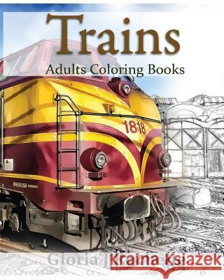 Trains Adults Coloring Book: Transportation Coloring Book Gloria J. Rochelle 9781537298535 Createspace Independent Publishing Platform - książka