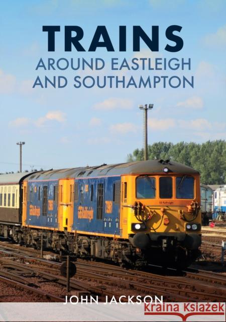 Trains Around Eastleigh and Southampton John Jackson 9781398109001 Amberley Publishing - książka