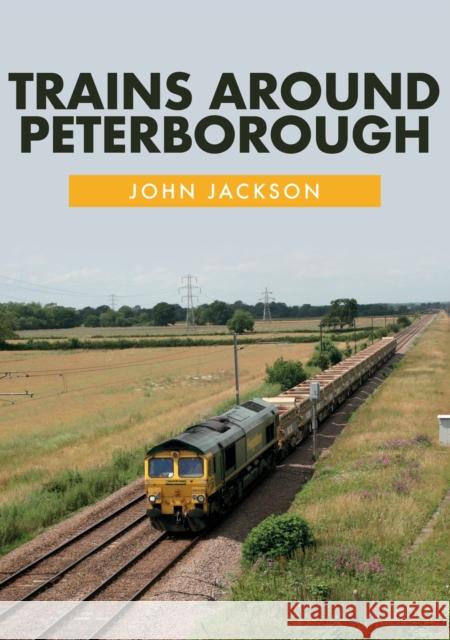 Trains Around Peterborough John Jackson 9781445675985 Amberley Publishing - książka