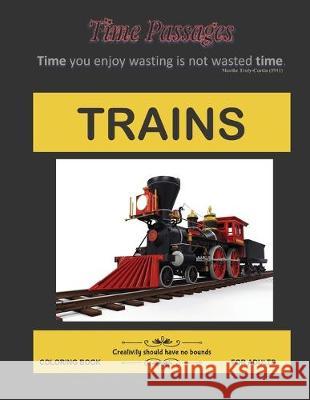 Trains Coloring Book for Adults: Unique New Series of Design Originals Coloring Books for Adults, Teens, Seniors Time Passages 9781692042608 Independently Published - książka