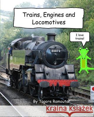 Trains, Engines and Locomotives: I Love Trains Tagore Ramoutar 9781907837630 Longshot Ventures Limited - książka