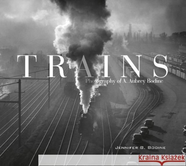 Trains: Photography of A. Aubrey Bodine Jennifer B. Bodine 9780764354939 Schiffer Publishing - książka