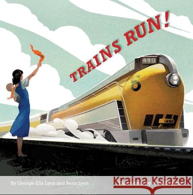 Trains Run! George Ella Lyon Benn Lyon Mick Wiggins 9781481482028 Atheneum Books - książka