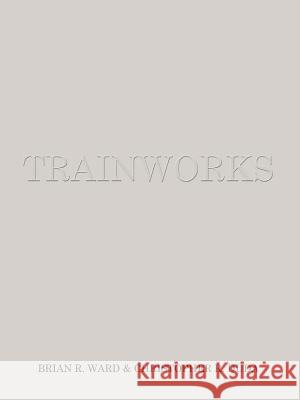 Trainworks Brian R. Ward 9781410713971 Authorhouse - książka