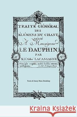 Traité Général des élémens du Chant. (Facsimile 1766). (Traite General des elemens du Chant). Lacassagne, M. L'Abbé Joseph 9781906857103 Travis and Emery Music Bookshop - książka