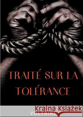 Traité sur la tolérance: Un texte pour la réhabilitation de Jean Calas, protestant faussement accusé et exécuté pour avoir assassiné son fils Voltaire 9782322182343 Books on Demand - książka