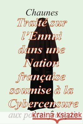 Traité sur l'Ennui dans une nation française soumise à la cybercensure Chaunes 9781540315410 Createspace Independent Publishing Platform - książka